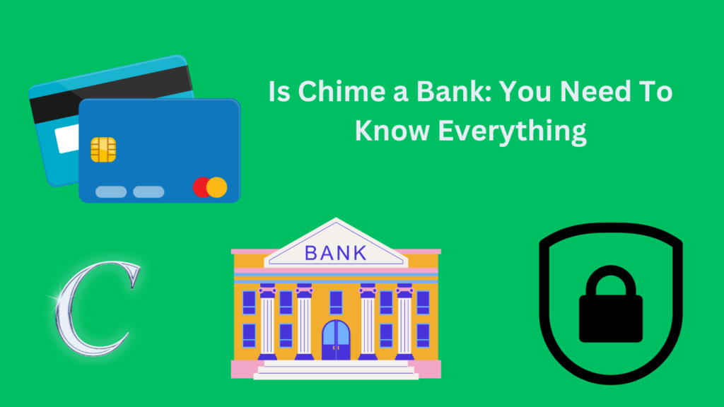 Is Chime a Bank: You Need To Know Everything